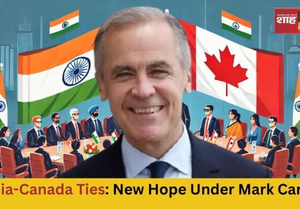 India-Canada Ties New Hope Under Mark Carney Shah Times_20250312_084355_0000