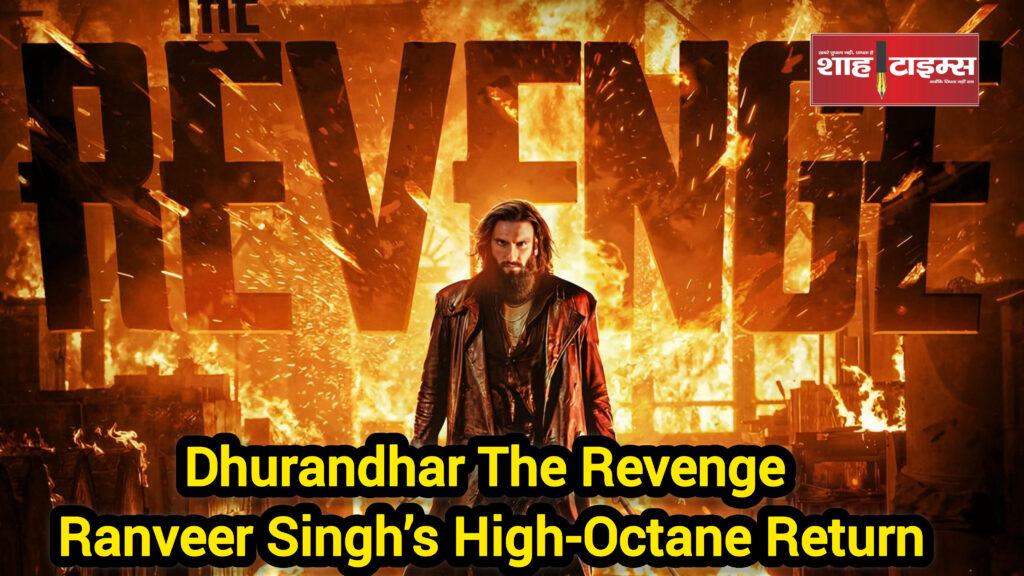 Dhurandhar The Revenge trailer still featuring Ranveer Singh in action – Shah Times
