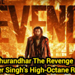 Dhurandhar The Revenge trailer still featuring Ranveer Singh in action – Shah Times