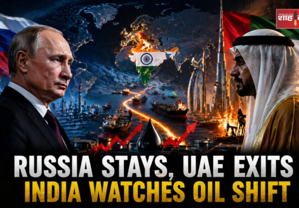 Shah Times global oil market analysis Russia UAE India energy crisis